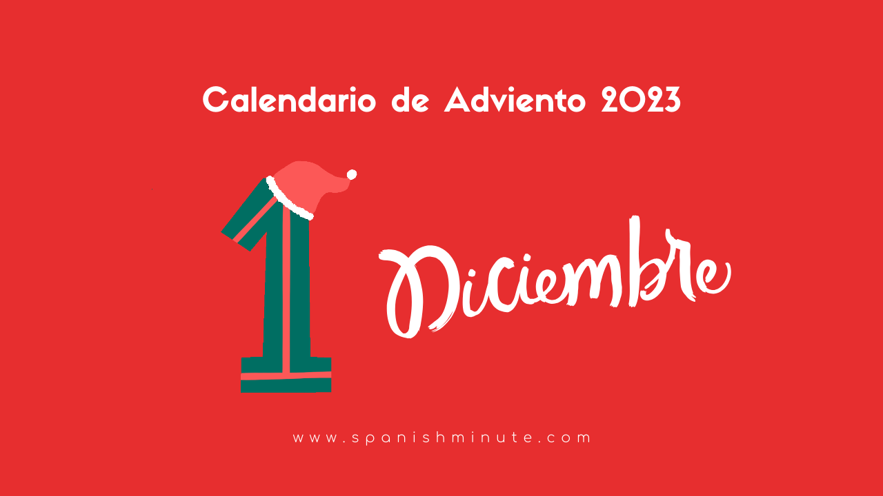 En este momento estás viendo Calendario de Adviento 2023 para aprender español. Día 1 de diciembre.