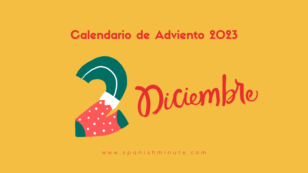 Вы сейчас просматриваете Calendario de Adviento 2023 para aprender español. Día 2 de diciembre.