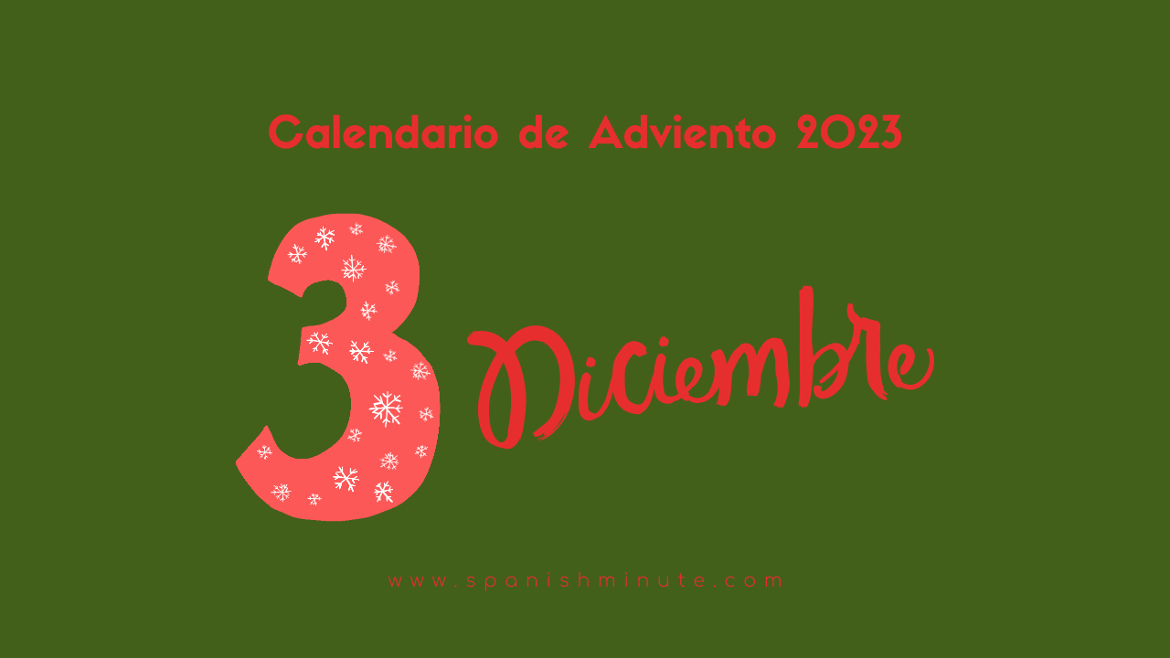 Вы сейчас просматриваете Calendario de Adviento 2023 para aprender español. Día 3 de diciembre.