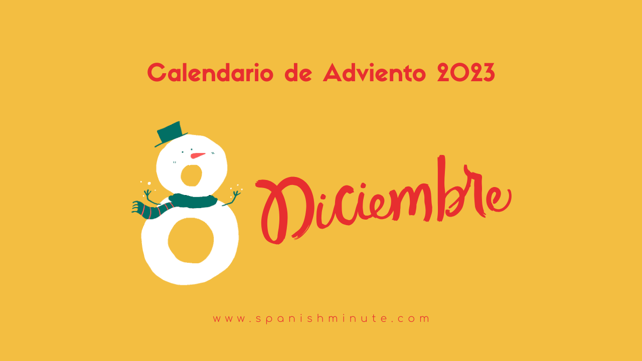Вы сейчас просматриваете Calendario de Adviento 2023 para aprender español. Día 8 de diciembre. 