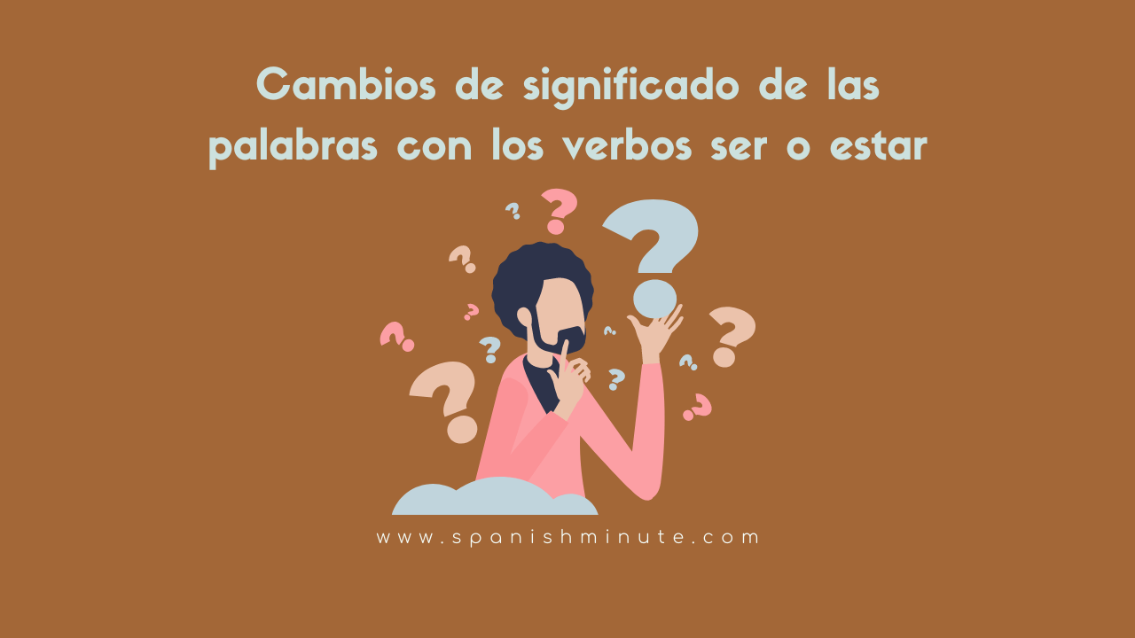 En este momento estás viendo Cambios de significado de las palabras con los verbos ser y estar