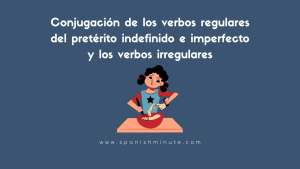 Детальніше про статтю Conjugación de los verbos regulares del pretérito indefinido e imperfecto y los verbos irregulares