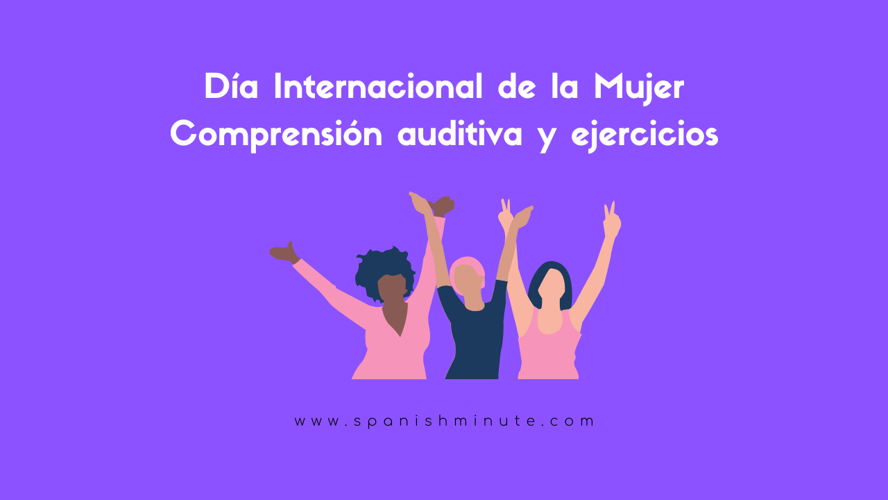 Вы сейчас просматриваете Comprensión auditiva sobre el Día Internacional de la Mujer en España