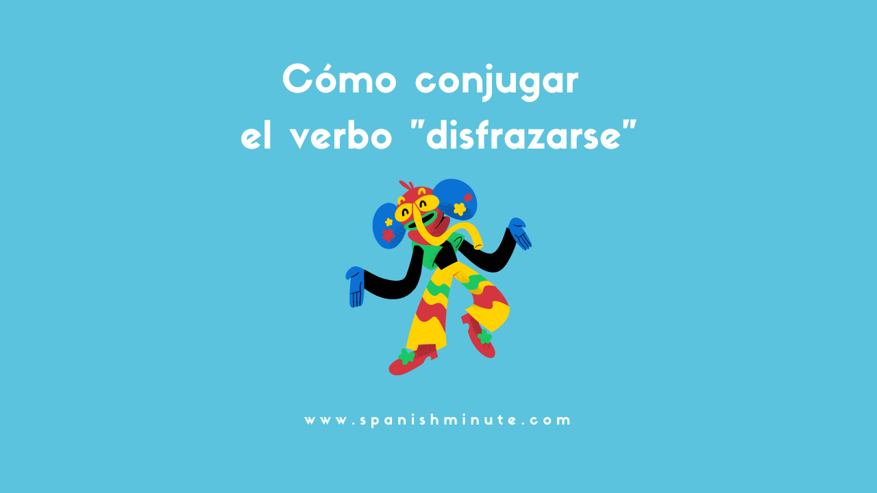 You are currently viewing Cómo conjugar el verbo disfrazarse en español