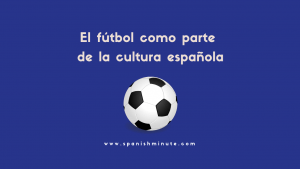 Детальніше про статтю El fútbol como parte de la cultura española