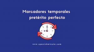 Lee más sobre el artículo Marcadores temporales pretérito perfecto en español