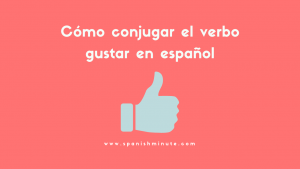 Lee más sobre el artículo Cómo conjugar el verbo gustar en español
