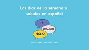 Lee más sobre el artículo Los días de la semana y saludos en español