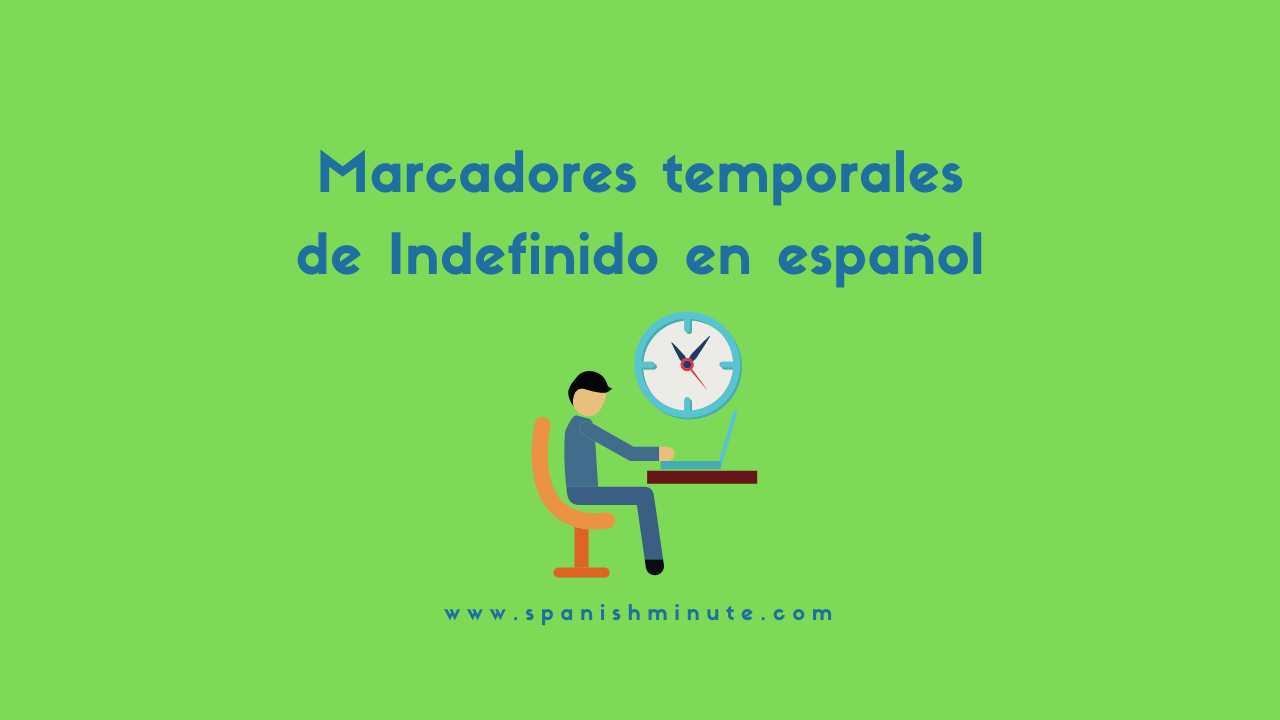 Sie betrachten gerade Aprender los marcadores temporales pretérito indefinido en español