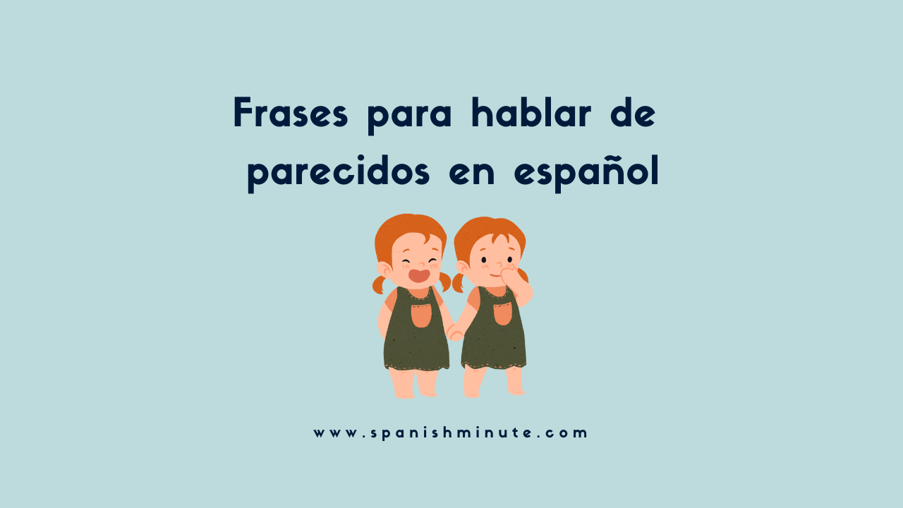 Вы сейчас просматриваете Frases para hablar de parecidos en español