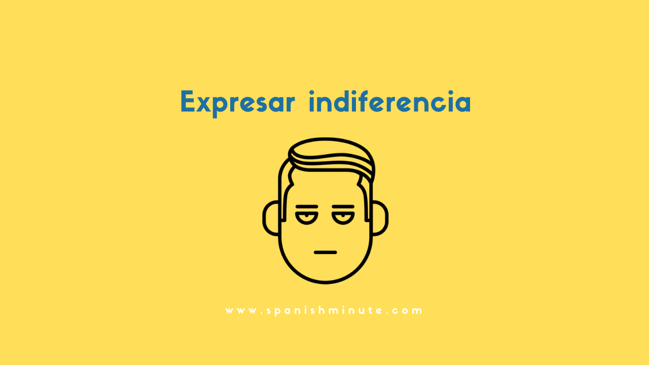 Вы сейчас просматриваете Cómo expresar indiferencia en español